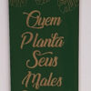 Plaquinha Quadro Decorativo Quem Planta Seus Males Espanta - Imagem 3